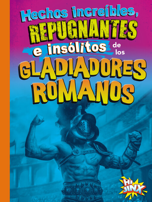 Title details for Hechos increíbles, repugnantes e insólitos de los gladiadores romanos by Stephanie Bearce - Available